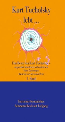 Kurt Tucholsky lebt ... : Das Beste von Kurt Tucholsky Classics
