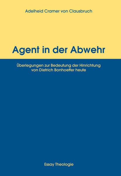 Agent in der Abwehr: Überlegungen zur Bedeutung der Hinrichtung von Dietrich Bonhoeffer heute Politics & Society