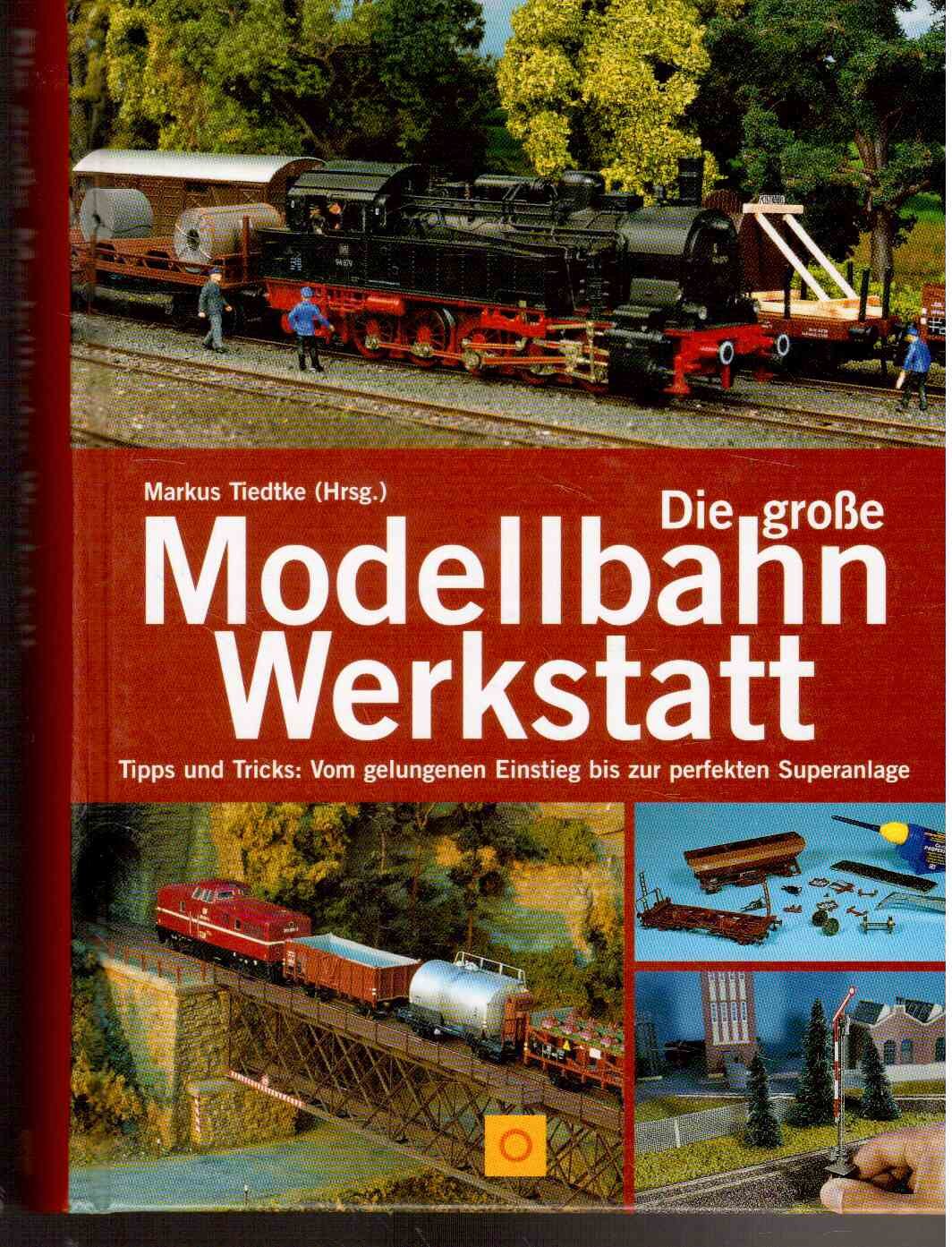 Die große Modellbahn-Werkstatt. Tipps und Tricks: Vom gelungenen Einstieg bis zur perfekten Superanlage Leisure, Home & Garden