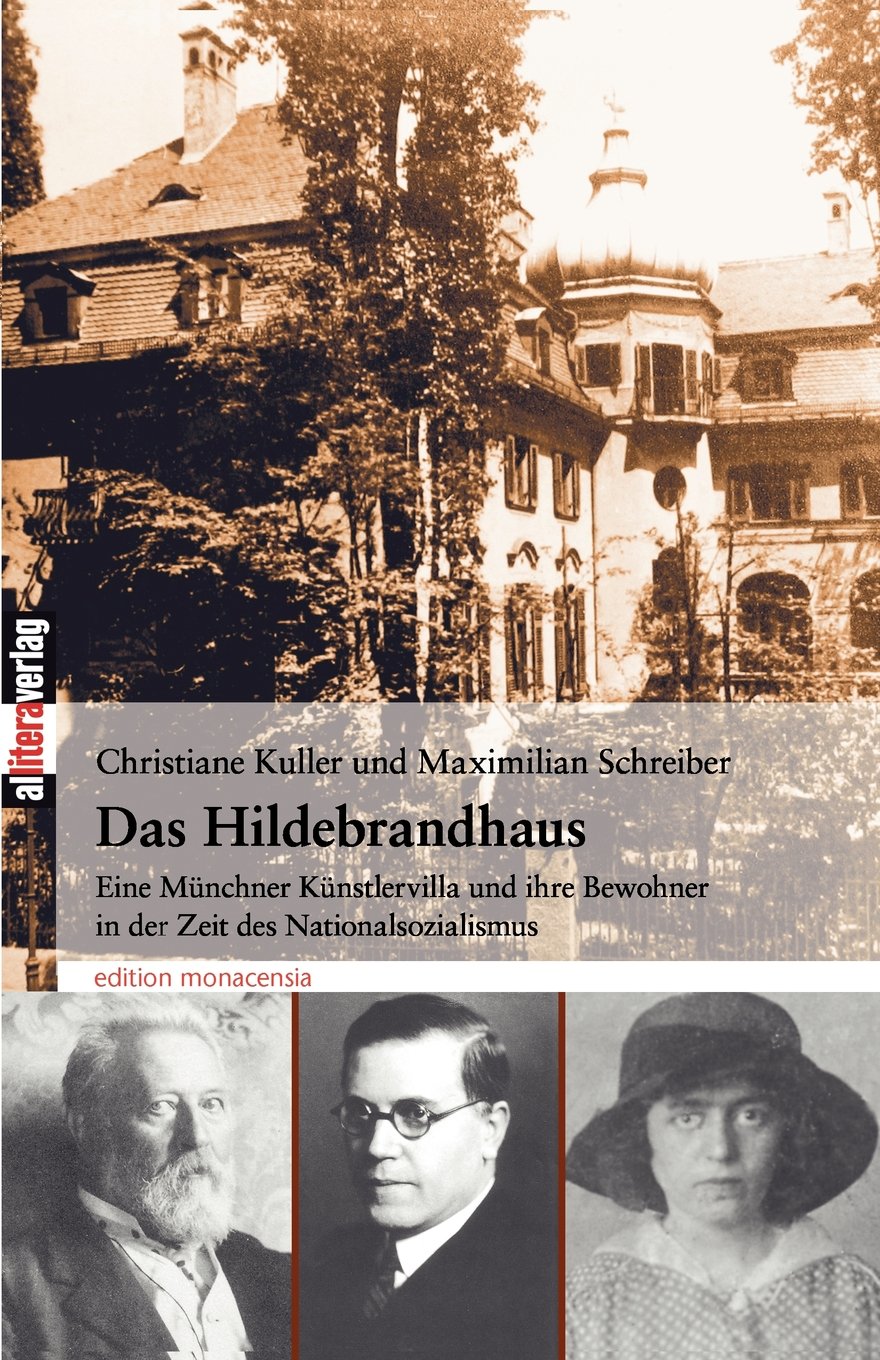 Das Hildebrandhaus: Eine Münchner Künstlervilla und ihre Bewohner in der Zeit des Nationalsozialismus: Eine Künstlervilla und ihre Bewohner in der Zeit des Nationalsozialismus (Allitera Verlag) Contemporary literature Books