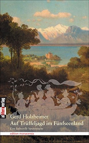 Auf Trüffeljagd im Fünfseenland: Eine kulturelle Spurensuche (Allitera Verlag) Essays & Short Stories