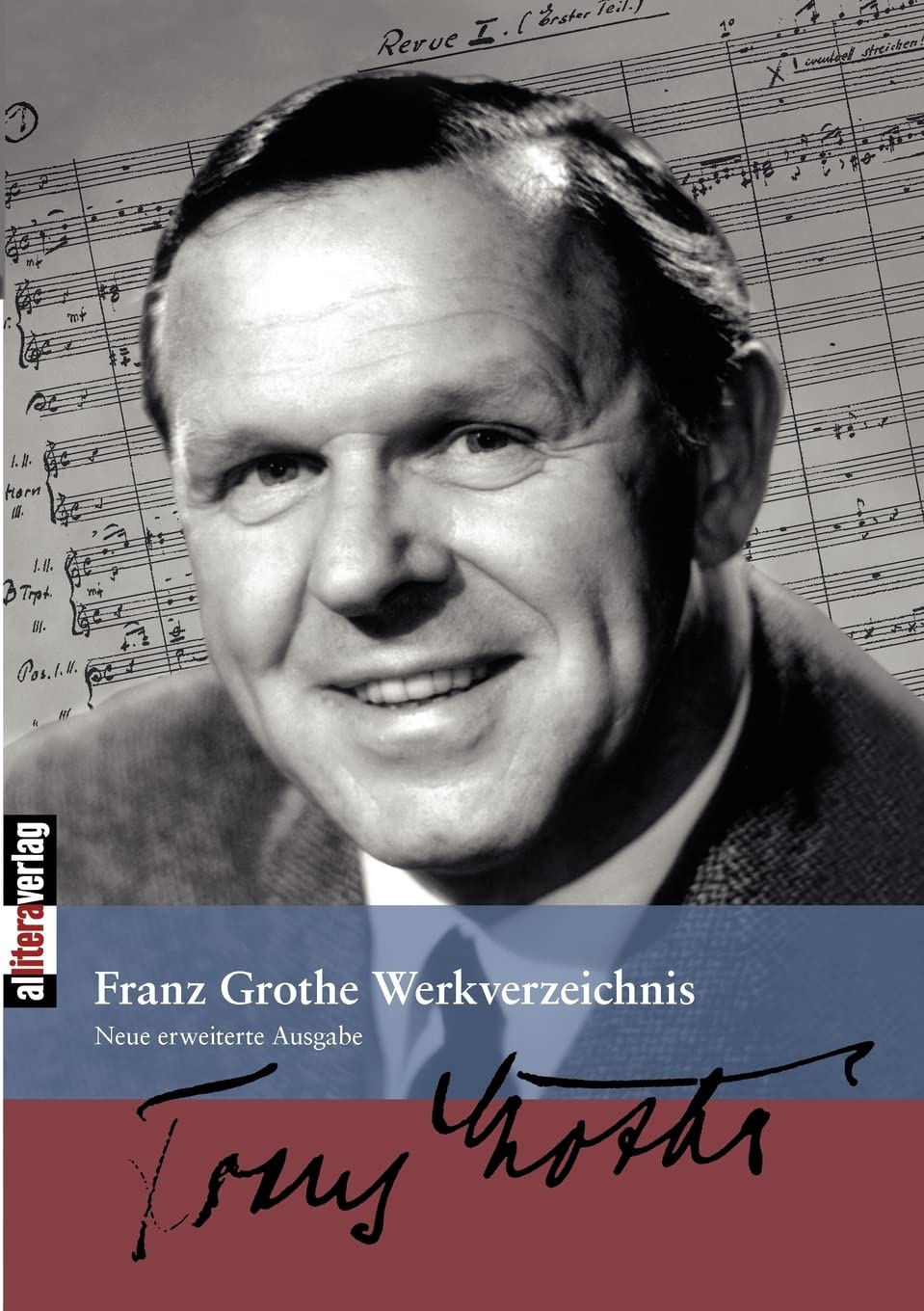 Franz Grothe Werkverzeichnis: Zweite Auflage. Völlig neu bearbeitet und erweitert von Wolfgang Schäfer Arts & Music