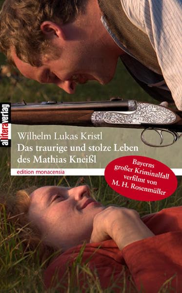 Das traurige und das stolze Leben des Mathias Kneißl: Bayerns großer Kriminalfall (edition monacensia) Contemporary literature