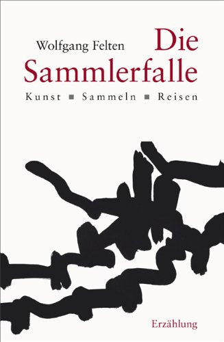 Die Sammlerfalle: Kunst. Sammeln. Reisen. Eine Erzählung Contemporary literature