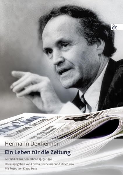 Ein Leben für die Zeitung: Journalistische Arbeiten 1963-1994: Leitartikel aus den Jahren 1963-1994 Essays & Short Stories