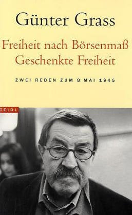 Freiheit nach Börsenmass - Geschenkte Freiheit: Zwei Reden zum 8. Mai 1945 (Steidl Taschenbücher) Essays & Short Stories