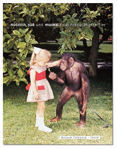 Nützlich, süss und museal - Das fotografierte Tier: Katalog zur Ausstellung im Museum Folkwang, 2005/2006. Dtsch.-Engl. Film, Art & Culture