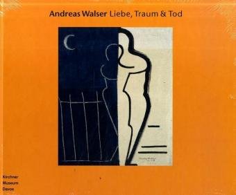 Andreas Walser - Liebe, Traum & Tod: Katalog zur Ausstellung im Kirchner Museum Davos, 2005/2006 Film, Art & Culture