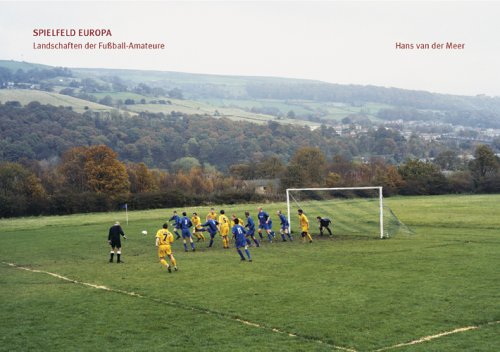 Spielfeld Europa. Landschaften der Fussball-Amateure Photography