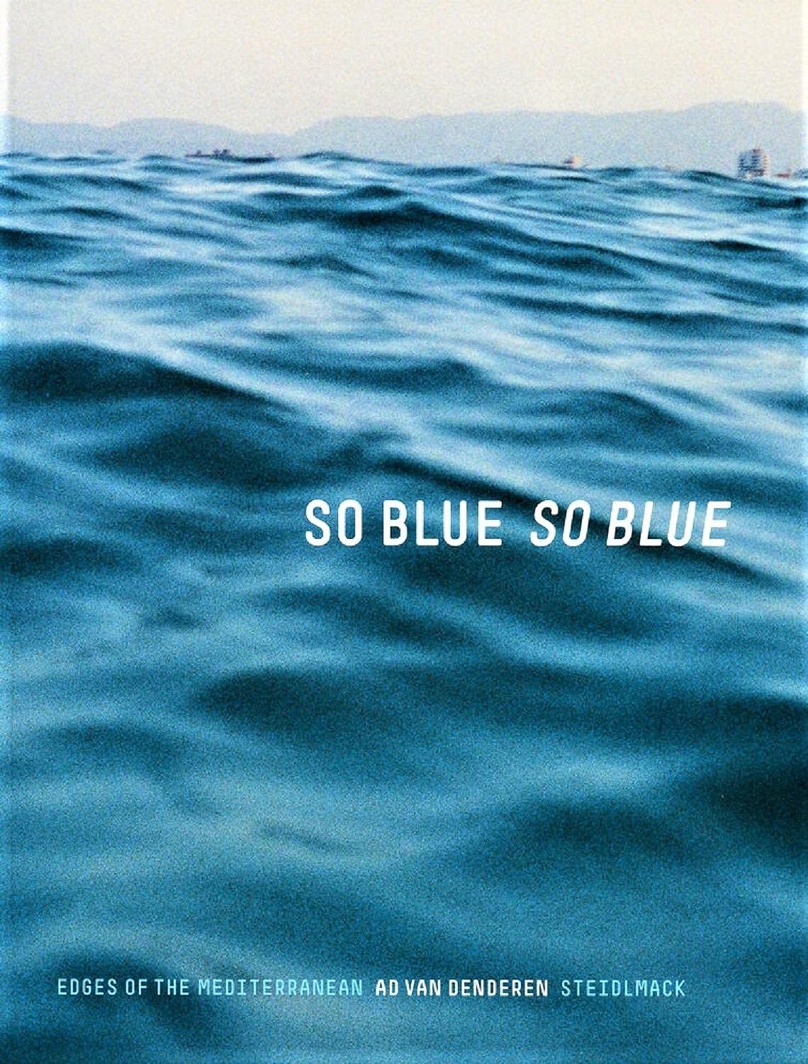 Ad Van Denderen So Blue So Blue Edges of the Mediterranean Travel