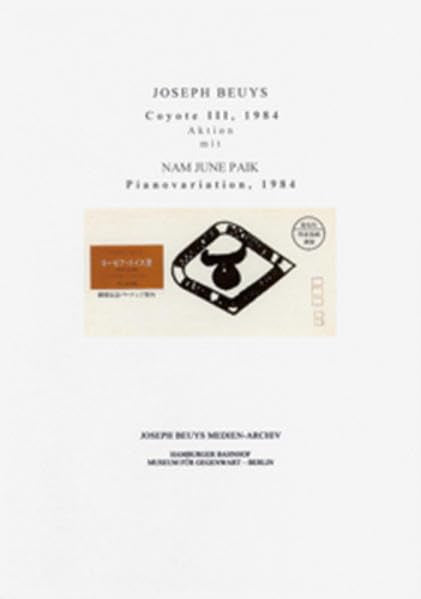 Coyote III, 1984: Aktion mit Nam June Paik (Schriftenreihe des Joseph Beuys Medien-Archivs, Nationalgalerie im Hamburger Bahnhof, Museum für Gegenwart - Berlin) Professional & Reference Books