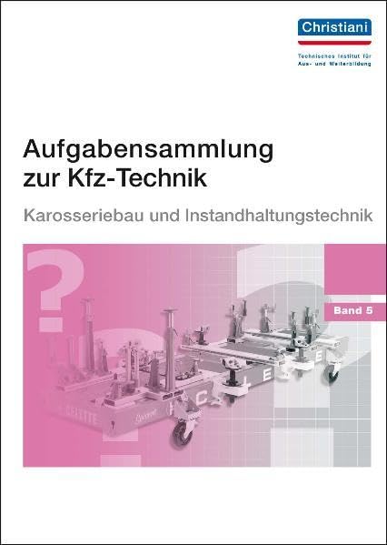 Aufgabensammlung zur Kfz-Technik Band 5 - Karosserie und Instandhaltung Business, Finance & Career