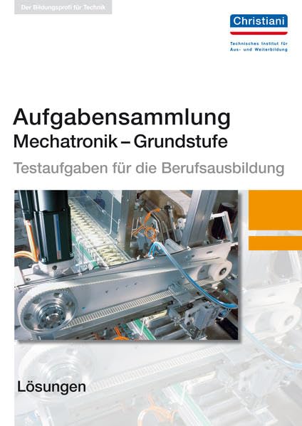 Aufgabensammlung Mechatronik Grundstufe. Testaufgaben für die Berufsausbildung - Lösungen Business, Finance & Career