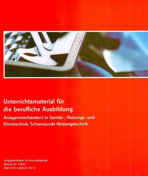 Unterrichtsmaterial für die berufliche Ausbildung Anlagenmechaniker/-in Sanitär-, Heizungs- und Klimatechnik, Schwerpunkt Heizungstechnik: Aufgabenblätter für Auszubildende Business, Finance & Career