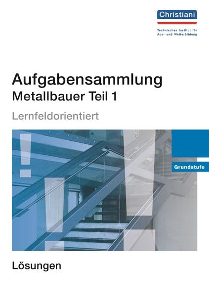Aufgabensammlung Metallbauer Teil 1: Grundstufe - Lösungen Business & Technology