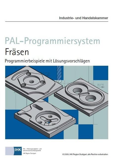 PAL-Programmiersystem Fräsen: Programmierbeispiele mit Lösungsvorschlägen Business, Finance & Career