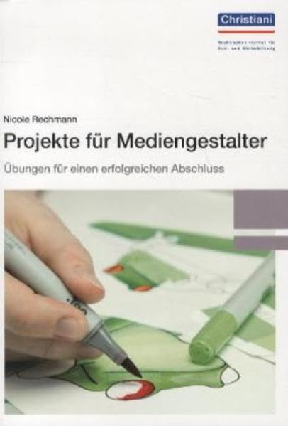 Projekte für Mediengestalter: Übungen für einen erfolgreichen Abschluss Business, Finance & Career