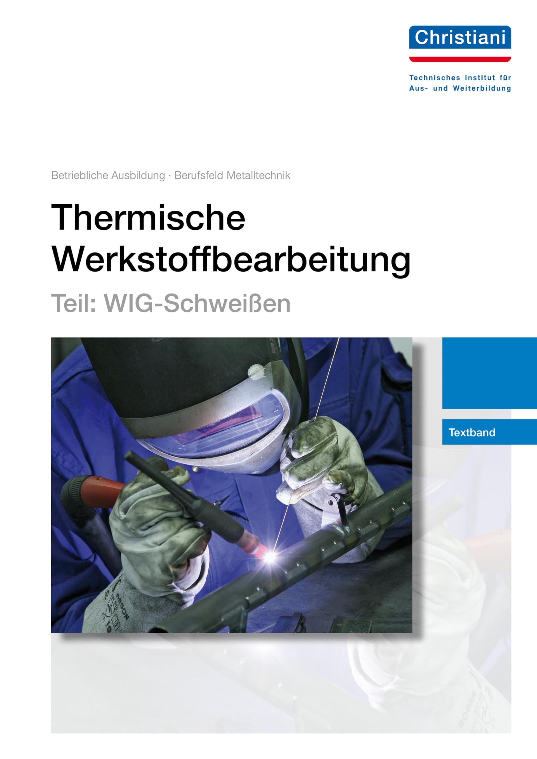 Thermische Werkstoffbearbeitung - Teil: WIG-Schweißen: Textband Business, Finance & Career