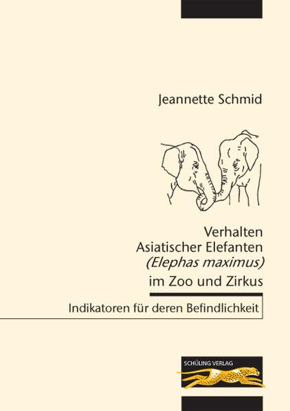Verhalten Asiatischer Elefanten (Elephas maximus) im Zoo und Zirkus: Indikatoren für deren Befindlichkeit Natural Sciences