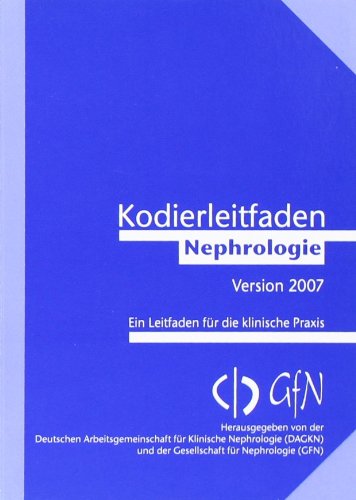 Kodierleitfaden Nephrologie 2007: Ein Leitfaden für die klinische Praxis: Ein Leitfaden für die Praxis. Hrsg. v. d. Deutschen Arbeitsgemeinschaft für ... Universitätsklinikum Münster Medicine