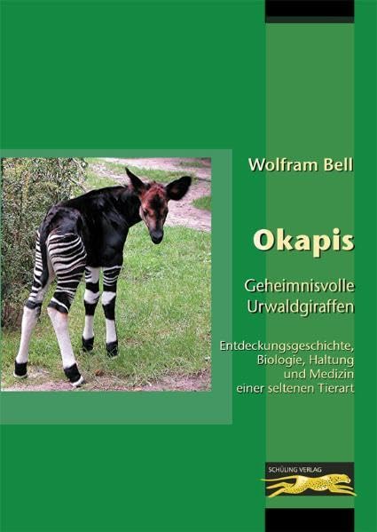 Okapis - Geheimnisvolle Urwaldgiraffen: Entdeckungsgeschichte, Biologie, Haltung und Medizin einer seltenen Tierart Natural Sciences