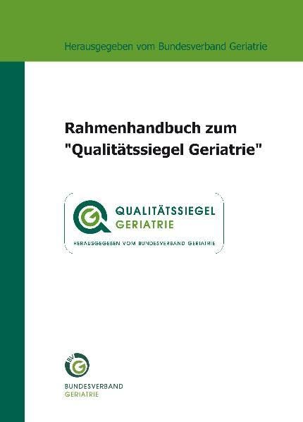 Rahmenhandbuch zum "Qualitätssiegel Geriatrie": Hrsg. v. Bundesverband Geriatrie Medicine