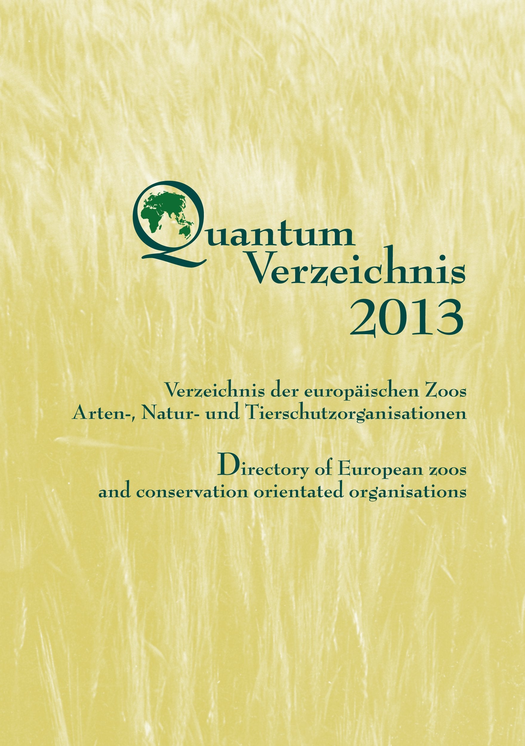 Quantum Verzeichnis 2013: Verzeichnis der europäischen Zoos, Arten-, Natur- und Tierschutzorganisationen; Directory of European zoos and conservation ... Herausgegeben von Quantum Conservation e.V. Lifestyle