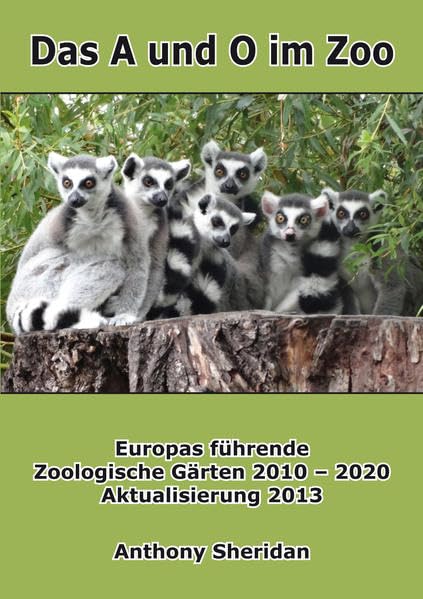 Das A und O im Zoo: Europas führende Zoologische Gärten 2010 - 2020, Aktualisierung 2013 Natural Sciences