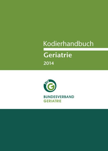 Kodierhandbuch Geriatrie 2014: Herausgegeben von Bundesverband Geriatrie Medicine
