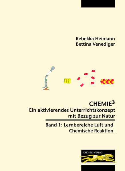 Chemie³ - Ein aktivierendes Unterrichtskonzept mit Bezug zur Natur: Band 1: Lernbereiche Luft und Chemische Reaktion Natural Sciences