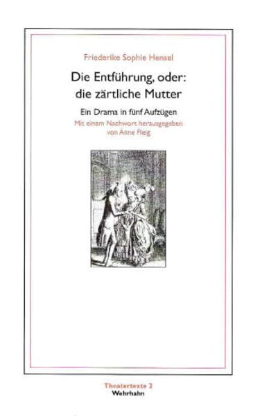 Die Entführung oder: Die zärtliche Mutter: Ein Drama in fünf Aufzügen (Theatertexte) Drama