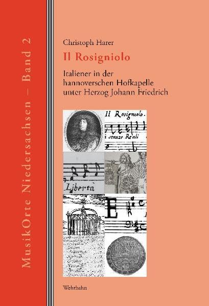 Il Rosigniolo: Italiener in der hannoverschen Hofkapelle unter Herzog Johann Friedrich (MusikOrte Niedersachsen) Arts & Music