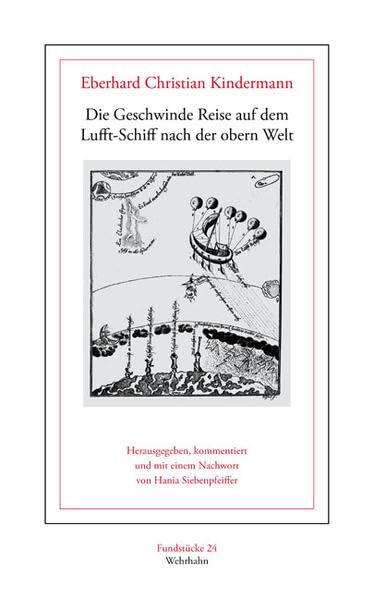 Die Geschwinde Reise auf dem Lufft-Schiff nach der obern Welt,: welche juengsthin fuenff Personen angestellet, um zu erfahren, ob es eine Wahrheit ... durch die allgemeine Fama. (Fundstücke) Classics