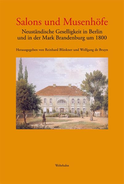 Salons und Musenhöfe: Neuständische Geselligkeit in Berlin und in der Mark Brandenburg um 1800 Politics & History