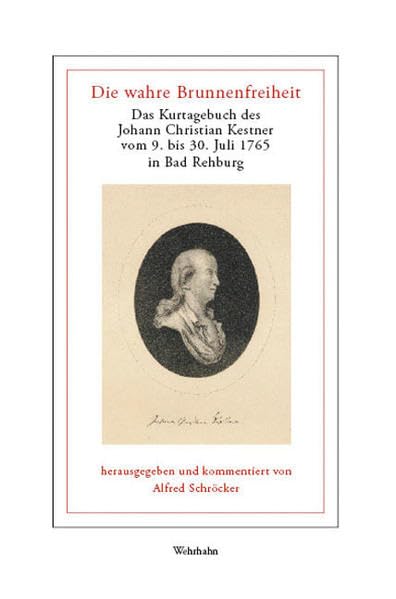 Die wahre Brunnenfreiheit: Das Kurtagebuch des Johann Christian Kestner vom 9. bis 30. Juli 1765 in Bad Rehburg Essays & Short Stories