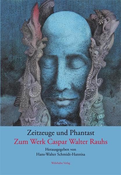 Zeitzeuge und Phantast: Zum Werk Caspar Walter Rauhs Film, Art & Culture