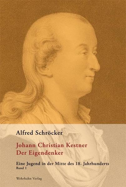 Johann Christian Kestner der Eigendenker: Eine Jugend in der Mitte des 18. Jahrhunderts Politics & History