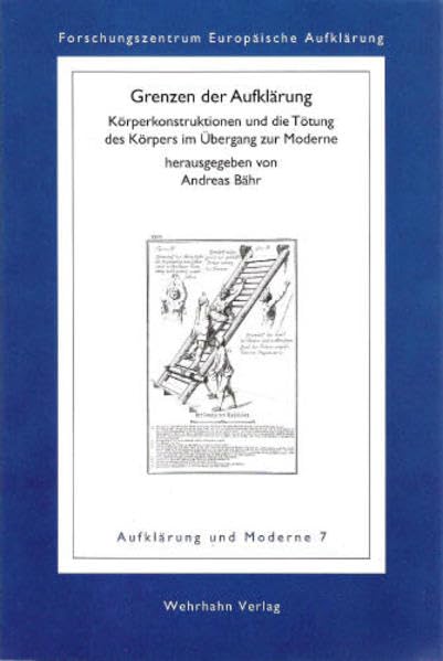 Grenzen der Aufklärung: Körperkonstruktionen und die Tötung des Körpers im Übergang zur Moderne (Aufklärung und Moderne) Professional & Reference Books