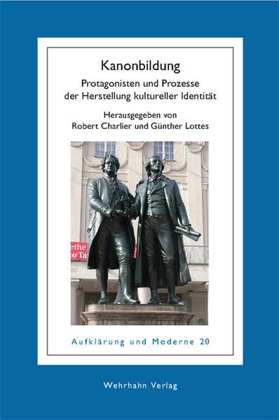 Kanonbildung: Protagonisten und Prozesse der Herstellung kultureller Identität (Aufklärung und Moderne) Politics & History