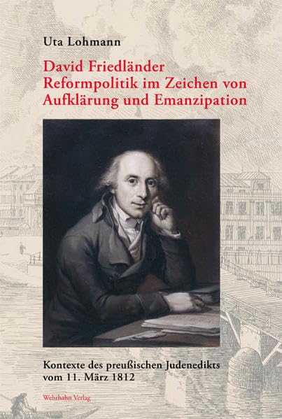 David Friedländer. Reformpolitik im Zeichen von Aufklärung und Emanzipation: Kontexte des preußischen Judenedikts vom 11. März 1812 Politics & History