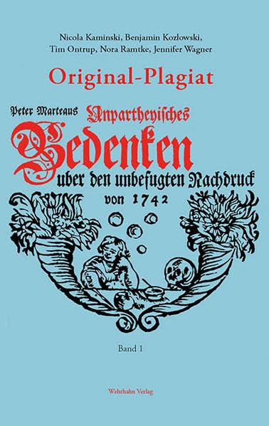 Original-Plagiat: Peter Marteaus Unpartheyisches Bedenken über den unbefugten Nachdruck von 1742. Quellenkritische Edition und Kommentar Contemporary literature