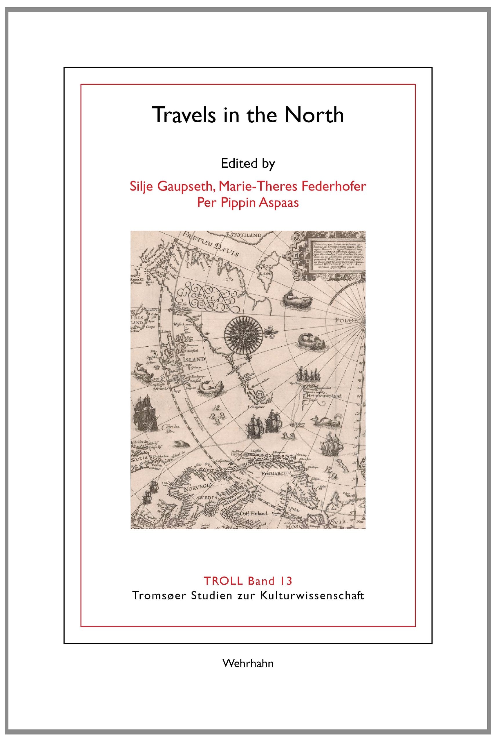 Travels in the North: A Multidisciplinary Approach to the Long History of Northern Travel Writing (TROLL. Tromsøer Studien zur Kulturwissenschaft) Politics & History