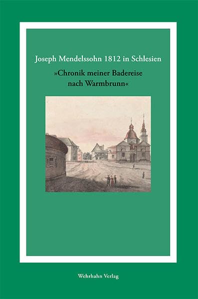 Joseph Mendelssohn 1812 in Schlesien: 'Chronik meiner Badereise nach Warmbrunn' (Mendelssohn-Studien Sonderband) Essays & Short Stories