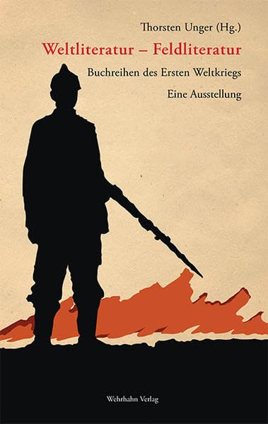 Weltliteratur – Feldliteratur: Buchreihen des Ersten Weltkriegs. Eine Ausstellung Politics & History