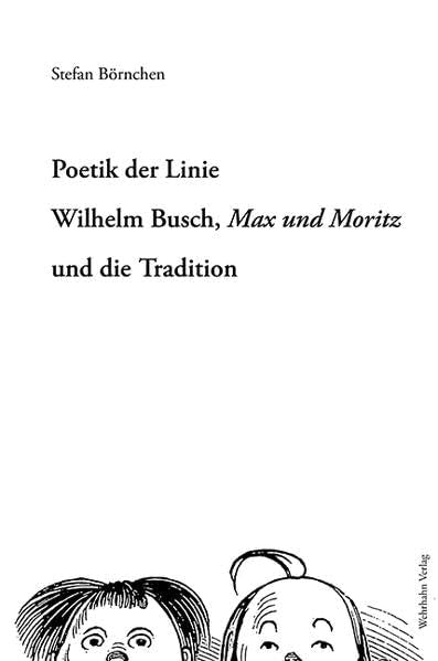 Poetik der Linie: Wilhelm Busch, Max und Moritz und die Tradition Arts & Music