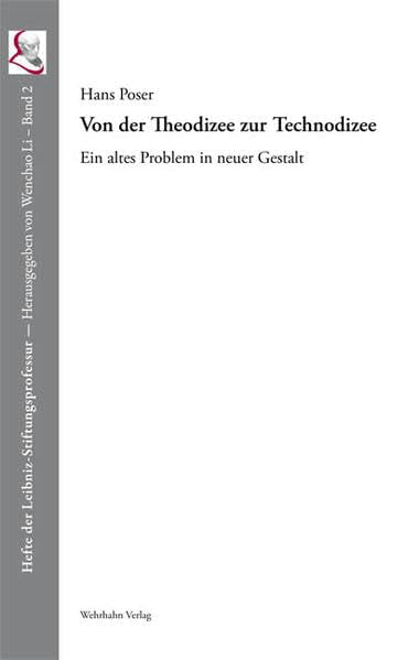 Von der Theodizee zur Technodizee: Ein altes Problem in neuer Gestalt (Hefte der Leibniz-Stiftungsprofessur) Philosophy