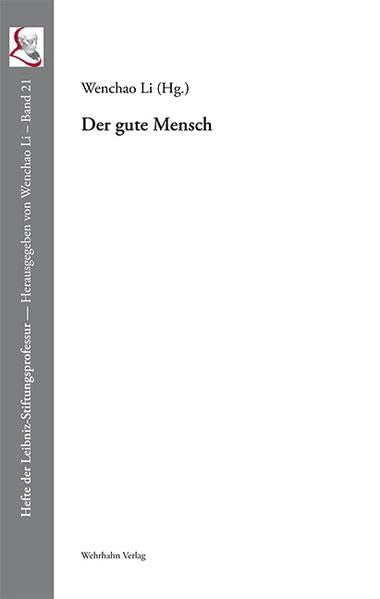 Der gute Mensch: Dokumentation einer Veranstaltung anlässlich des 366. Geburtstags von Gottfried Wilhelm Leibniz (Hefte der Leibniz-Stiftungsprofessur) Philosophy