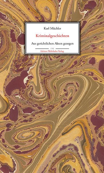 Kriminalgeschichten: Aus gerichtlichen Akten gezogen (Edition Wehrhahn Verlag) Classics