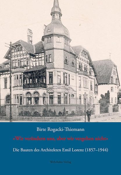 »Wir verändern uns, aber wir vergehen nicht«: Die Bauten des Architekten Emil Lorenz (1857–1944) (Hannoversche Studien: Schriftenreihe des Stadtarchivs Hannover) Architecture