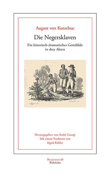 Die Negersklaven: Ein historisch-dramatisches Gemählde in drey Akten (Theatertexte) Drama